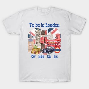 To Be In London Or Not To Be T-Shirt